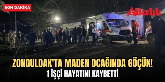 ZONGULDAK’TA MADEN OCAĞINDA GÖÇÜK! 1 İŞÇİ HAYATINI KAYBETTİ
