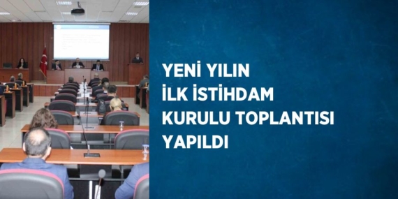 YENİ YILIN İLK İSTİHDAM KURULU TOPLANTISI YAPILDI
