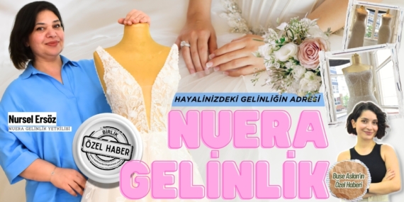 HAYALİNİZDEKİ GELİNLİĞİN ADRESİ: NUERA GELİNLİK