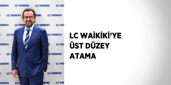 LC WAİKİKİ’YE ÜST DÜZEY ATAMA
