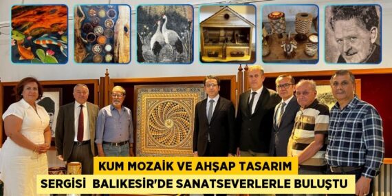 KUM MOZAİK VE AHŞAP TASARIM SERGİSİ  BALIKESİR’DE SANATSEVERLERLE BULUŞTU