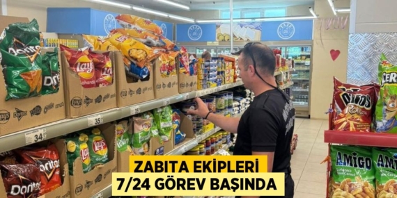 ZABITA EKİPLERİ 7/24 GÖREV BAŞINDA