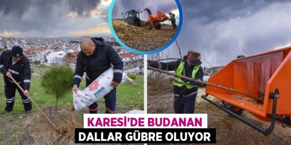 KARESİ’DE BUDANAN DALLAR GÜBRE OLUYOR