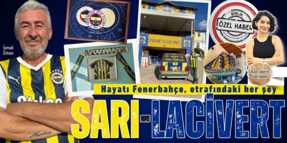 Hayatı Fenerbahçe, etrafındaki her şey  SARI-LACİVERT