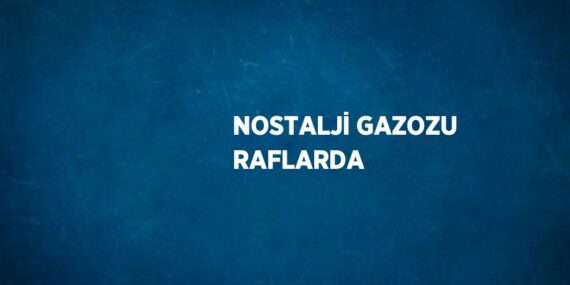 NOSTALJİ GAZOZU RAFLARDA