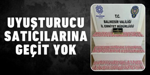 UYUŞTURUCU SATICILARINA GEÇİT YOK