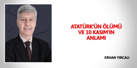 ATATÜRK’ÜN ÖLÜMÜ VE 10 KASIM’IN ANLAMI