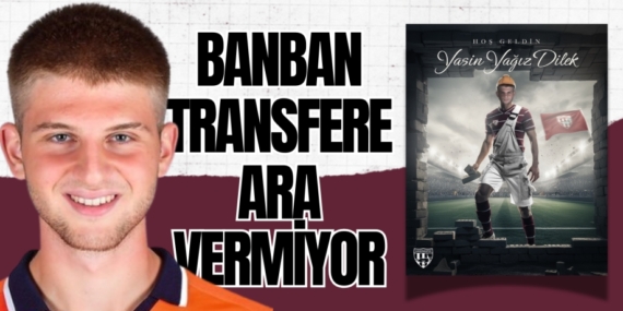 BANBAN TRANSFERE ARA VERMİYOR