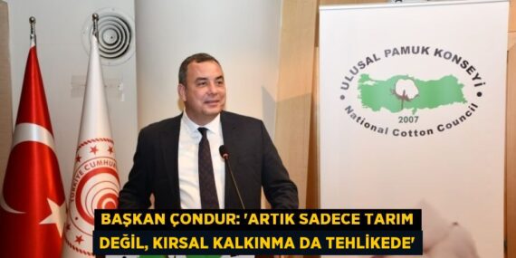 BAŞKAN ÇONDUR: ‘ARTIK SADECE TARIM DEĞİL, KIRSAL KALKINMA DA TEHLİKEDE’