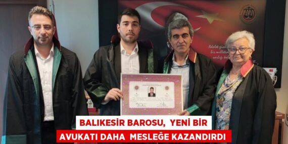 BALIKESİR BAROSU,  YENİ BİR AVUKATI DAHA  MESLEĞE KAZANDIRDI