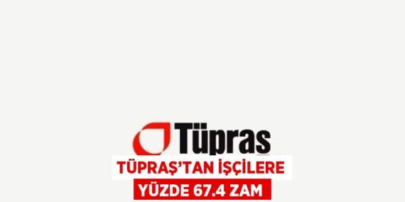 TÜPRAŞ’TAN İŞÇİLERE YÜZDE 67.4 ZAM