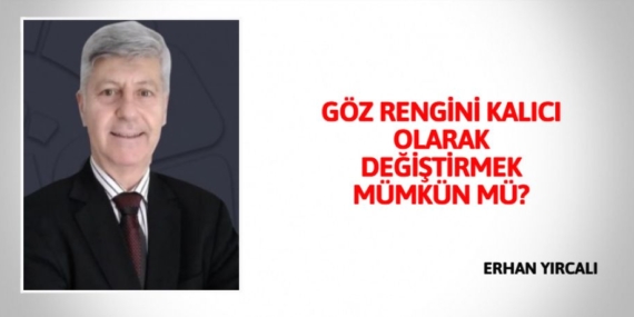 GÖZ RENGİNİ KALICI OLARAK DEĞİŞTİRMEK MÜMKÜN MÜ?