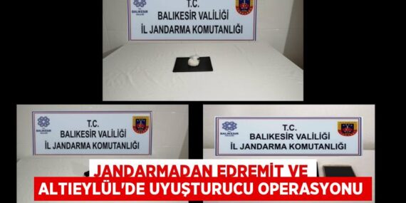 Jandarmadan Edremit ve Altıeylül’de uyuşturucu operasyonu