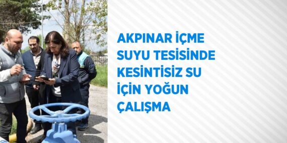 AKPINAR İÇME SUYU TESİSİNDE KESİNTİSİZ SU İÇİN YOĞUN ÇALIŞMA