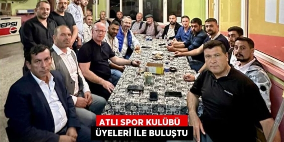 ATLI SPOR KULÜBÜ   ÜYELERİ İLE BULUŞTU
