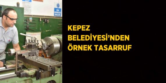 KEPEZ BELEDİYESİ’NDEN ÖRNEK TASARRUF