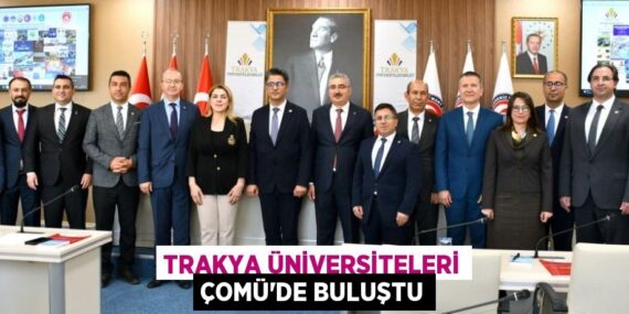 TRAKYA ÜNİVERSİTELERİ ÇOMÜ’DE BULUŞTU