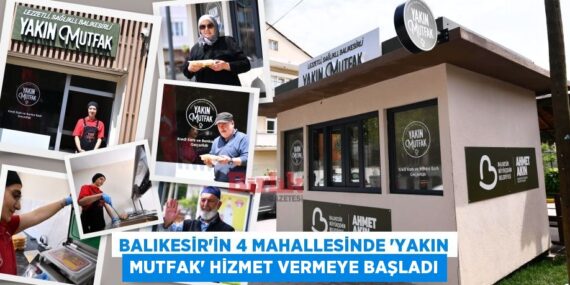 BALIKESİR’İN 4 MAHALLESİNDE “YAKIN MUTFAK” HİZMET VERMEYE BAŞLADI