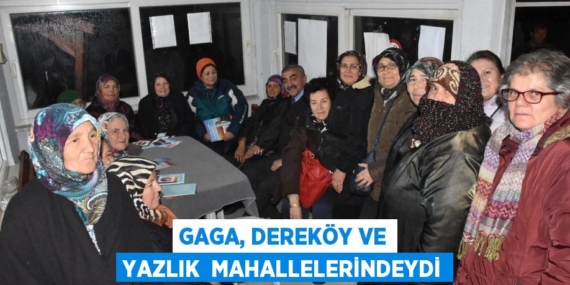 GAGA, DEREKÖY VE YAZLIK  MAHALLELERİNDEYDİ