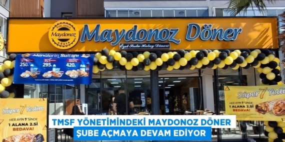 TMSF YÖNETİMİNDEKİ MAYDONOZ DÖNER ŞUBE AÇMAYA DEVAM EDİYOR
