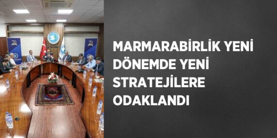 MARMARABİRLİK YENİ DÖNEMDE YENİ STRATEJİLERE ODAKLANDI