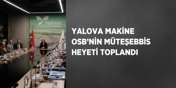 YALOVA MAKİNE OSB’NİN MÜTEŞEBBİS HEYETİ TOPLANDI