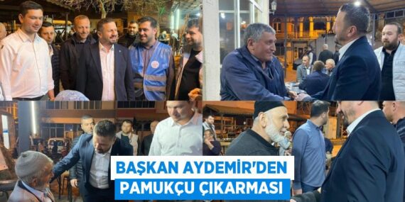 BAŞKAN AYDEMİR’DEN PAMUKÇU ÇIKARMASI