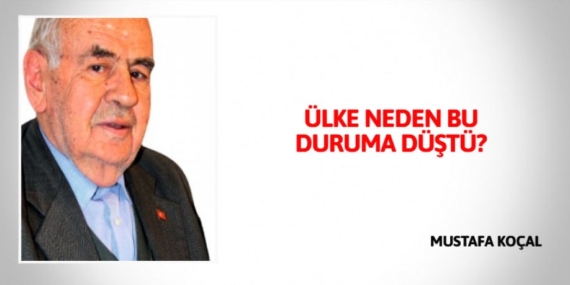 ÜLKE NEDEN BU DURUMA DÜŞTÜ?