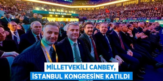 MİLLETVEKİLİ CANBEY, İSTANBUL KONGRESİNE KATILDI