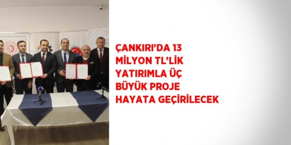 ÇANKIRI’DA 13 MİLYON TL’LİK YATIRIMLA ÜÇ BÜYÜK PROJE HAYATA GEÇİRİLECEK