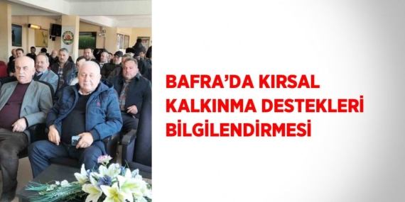 BAFRA’DA KIRSAL KALKINMA DESTEKLERİ BİLGİLENDİRMESİ