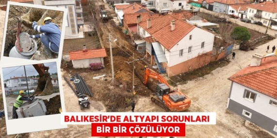 BALIKESİR’DE ALTYAPI SORUNLARI   BİR BİR ÇÖZÜLÜYOR