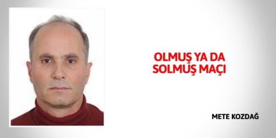 OLMUŞ YA DA SOLMUŞ MAÇI