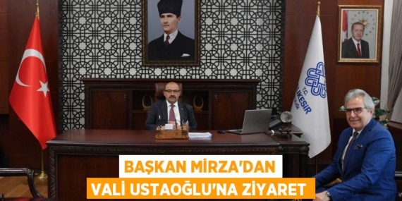 BAŞKAN MİRZA’DAN VALİ USTAOĞLU’NA ZİYARET