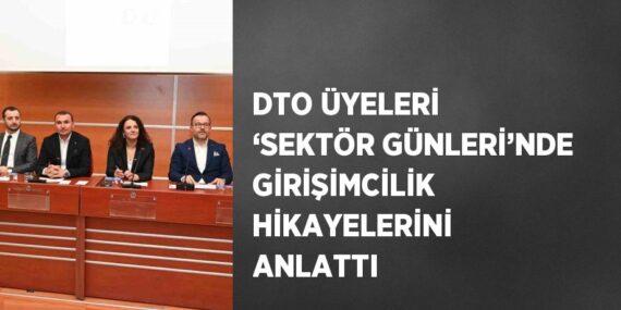 DTO ÜYELERİ ‘SEKTÖR GÜNLERİ’NDE GİRİŞİMCİLİK HİKAYELERİNİ ANLATTI