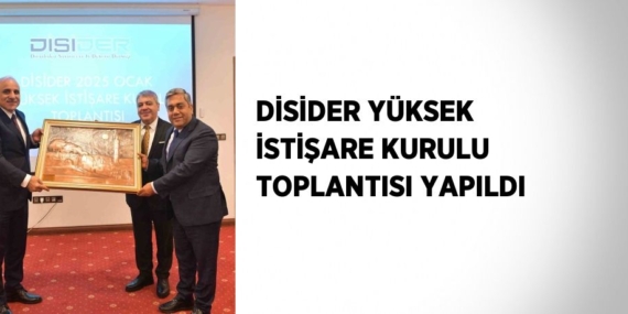 DİSİDER YÜKSEK İSTİŞARE KURULU TOPLANTISI YAPILDI