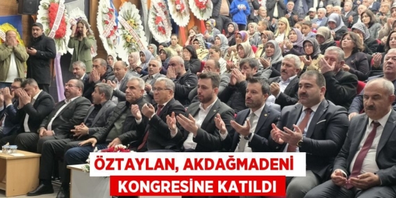 ÖZTAYLAN, AKDAĞMADENİ   KONGRESİNE KATILDI