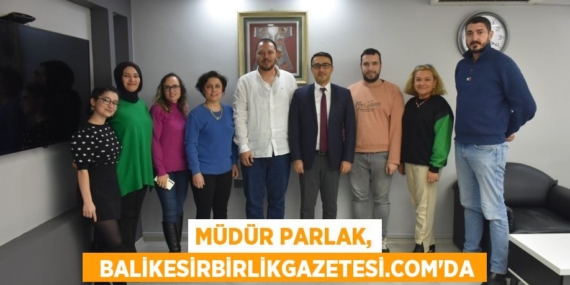 Müdür Parlak,   balikesirbirlikgazetesi.com’da