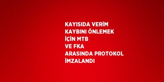 KAYISIDA VERİM KAYBINI ÖNLEMEK İÇİN MTB VE FKA ARASINDA PROTOKOL İMZALANDI