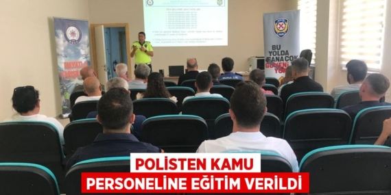 POLİSTEN KAMU PERSONELİNE EĞİTİM VERİLDİ