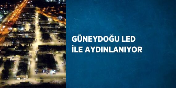 GÜNEYDOĞU LED İLE AYDINLANIYOR