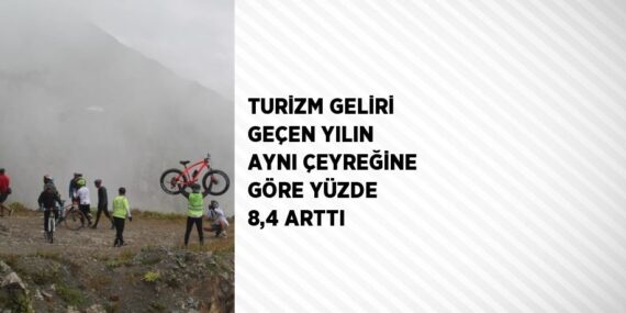 TURİZM GELİRİ GEÇEN YILIN AYNI ÇEYREĞİNE GÖRE YÜZDE 8,4 ARTTI