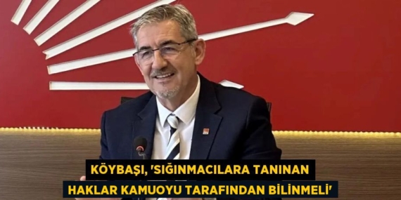 KÖYBAŞI, “SIĞINMACILARA TANINAN HAKLAR KAMUOYU TARAFINDAN BİLİNMELİ”