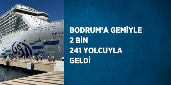 BODRUM’A GEMİYLE 2 BİN 241 YOLCUYLA GELDİ