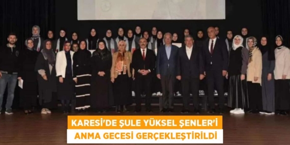 KARESİ’DE ŞULE YÜKSEL ŞENLER’İ   ANMA GECESİ GERÇEKLEŞTİRİLDİ