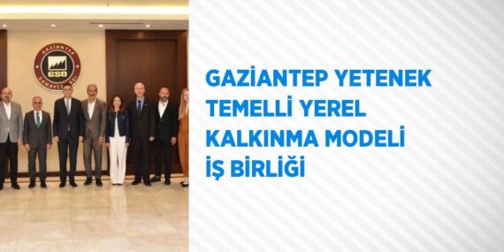 GAZİANTEP YETENEK TEMELLİ YEREL KALKINMA MODELİ İŞ BİRLİĞİ