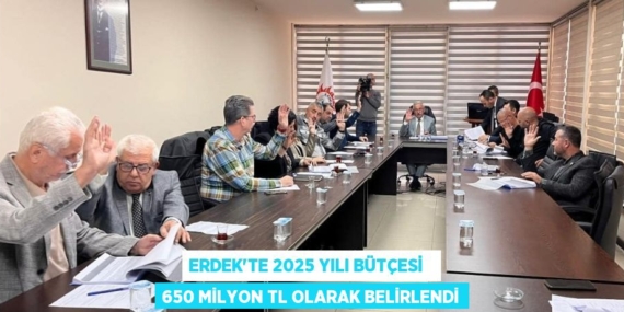 ERDEK’TE 2025 YILI BÜTÇESİ   650 MİLYON TL OLARAK BELİRLENDİ