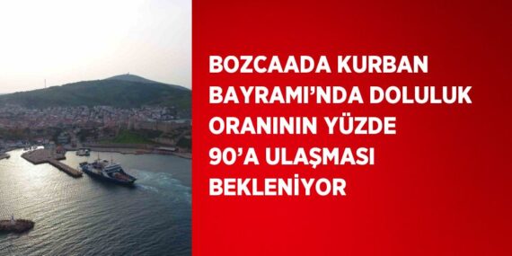 BOZCAADA KURBAN BAYRAMI’NDA DOLULUK ORANININ YÜZDE 90’A ULAŞMASI BEKLENİYOR