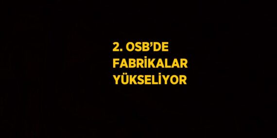 2. OSB’DE FABRİKALAR YÜKSELİYOR