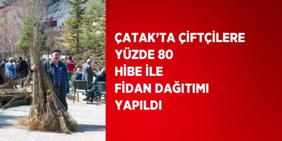 ÇATAK’TA ÇİFTÇİLERE YÜZDE 80 HİBE İLE FİDAN DAĞITIMI YAPILDI